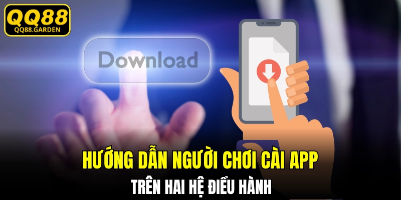 Cách download cho hai hệ điều hành điện thoại